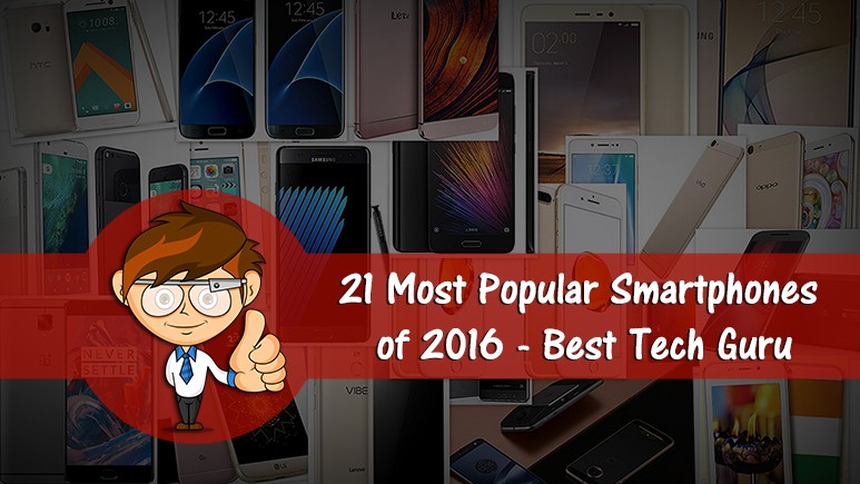 21 Most Popular Smartphones of 2016 21 Most Popular Smartphones of 2016