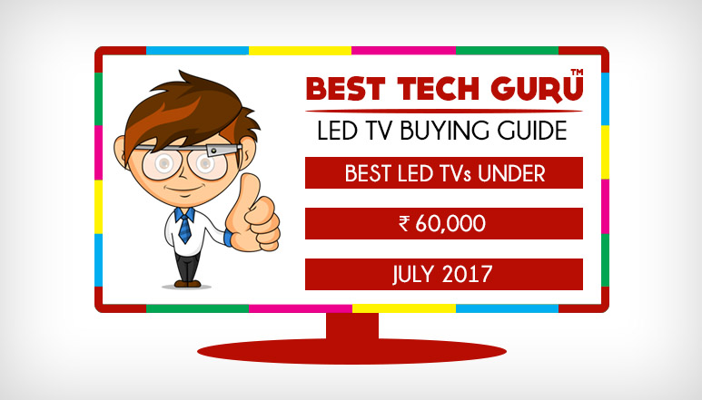 Best LED TV under 60000 (July 2017) - BestTechGuru TV Buying Guide