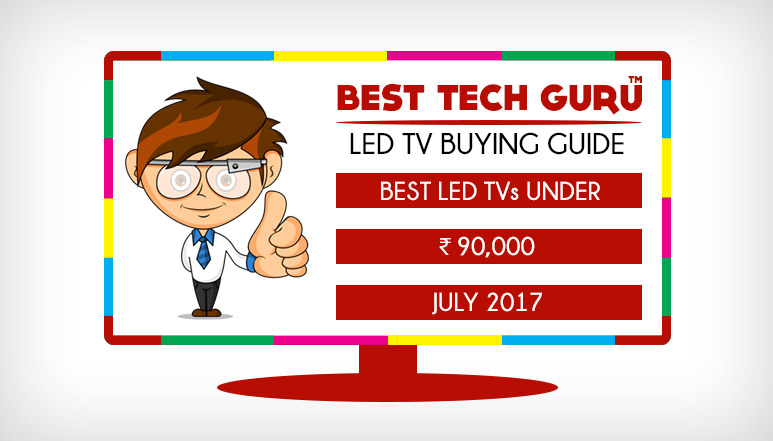 Best LED TV under 90000 (July 2017) - BestTechGuru TV Buying Guide
